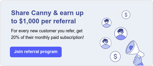 Share Canny & earn up to $1,000 per referral